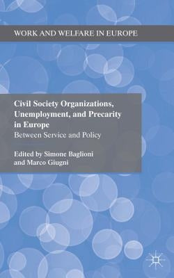 Civil Society Organizations, Unemployment, and Precarity in Europe: Between Service and Policy by Baglioni, Simone