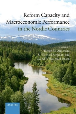 Reform Capacity and Macroeconomic Performance in the Nordic Countries by Andersen, Torben M.