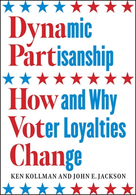Dynamic Partisanship: How and Why Voter Loyalties Change by Kollman, Ken