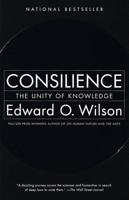 Consilience: The Unity of Knowledge by Wilson, Edward O.