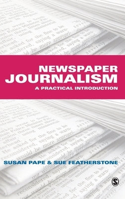 Newspaper Journalism: A Practical Introduction by Pape, Susan