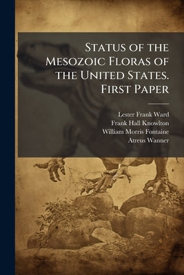 Status of the Mesozoic Floras of the United States. First Paper: The Older Mesozoic by Ward, Lester Frank