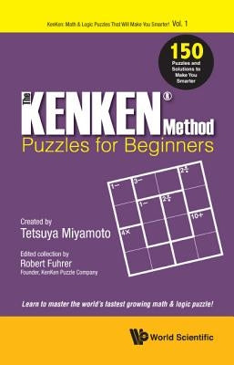 Kenken Method - Puzzles for Beginners, The: 150 Puzzles and Solutions to Make You Smarter by Fuhrer, Robert