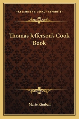 Thomas Jefferson's Cook Book by Kimball, Marie