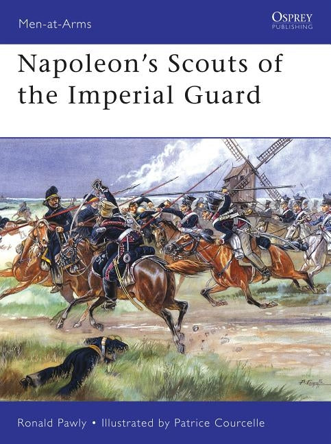 Napoleon's Scouts of the Imperial Guard by Pawly, Ronald