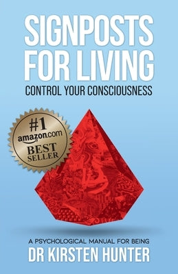 Signposts for Living Book 1, Control Your Consciousness - In the Driver's Seat: A Psychological Manual for Being by Hunter, Kirsten
