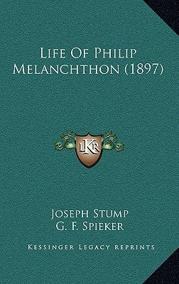 Life Of Philip Melanchthon (1897) by Stump, Joseph