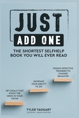 Just Add One: The Shortest Self Help Book You Will Ever Read by Wooten, Dawn