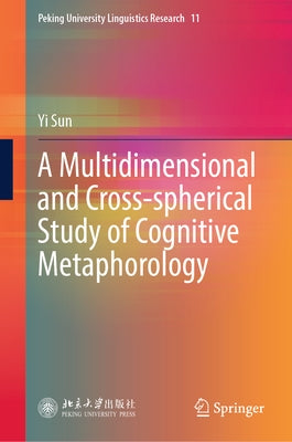 A Multidimensional and Cross-Spherical Study of Cognitive Metaphorology by Sun, Yi