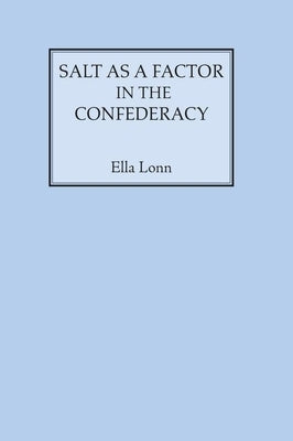Salt as a Factor in the Confederacy by Lonn, Ella