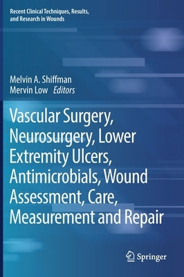Vascular Surgery, Neurosurgery, Lower Extremity Ulcers, Antimicrobials, Wound Assessment, Care, Measurement and Repair by Shiffman, Melvin a.