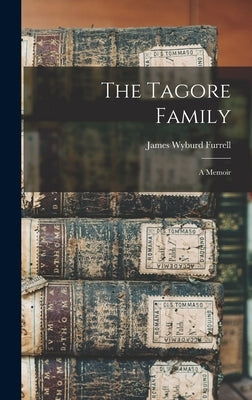 The Tagore Family: A Memoir by Furrell, James Wyburd