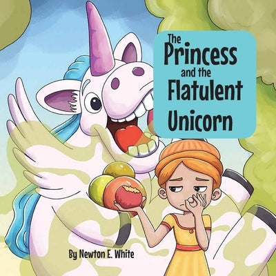 The Princess and the Flatulent Unicorn by White, Newton E.