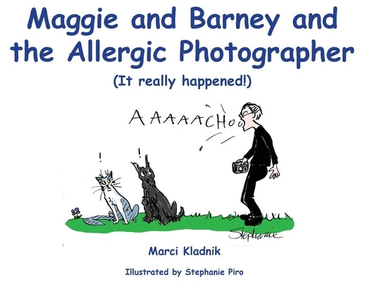 Maggie and Barney and the Allergic Photographer: (It really happened!) by Kladnik, Marci