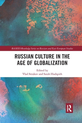 Russian Culture in the Age of Globalization by Strukov, Vlad