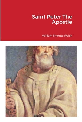 Saint Peter The Apostle by Walsh, William Thomas