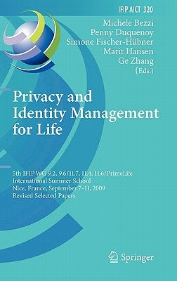 Privacy and Identity Management for Life: 5th Ifip Wg 9.2, 9.6/11.4, 11.6, 11.7/Primelife International Summer School, Nice, France, September 7-11, 2 by Bezzi, Michele
