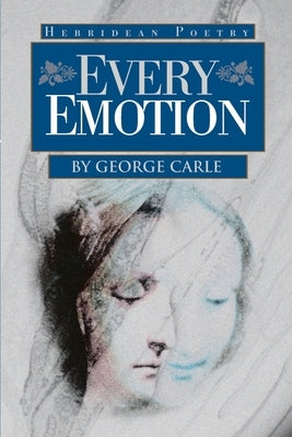 Every Emotion: Hebridean Poetry by Carle, George
