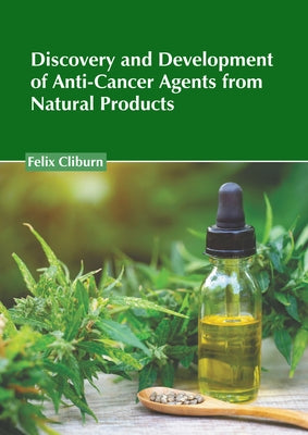 Discovery and Development of Anti-Cancer Agents from Natural Products by Cliburn, Felix