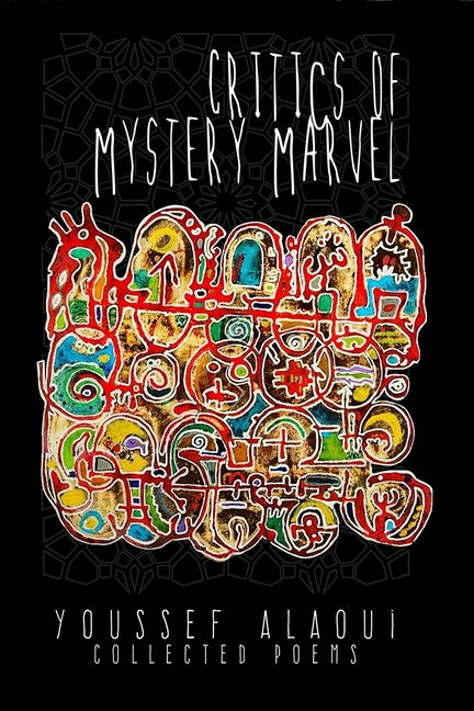 Critics of Mystery Marvel: Collected Poems by Alaoui, Youssef