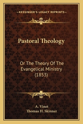 Pastoral Theology: Or The Theory Of The Evangelical Ministry (1853) by Vinet, A.