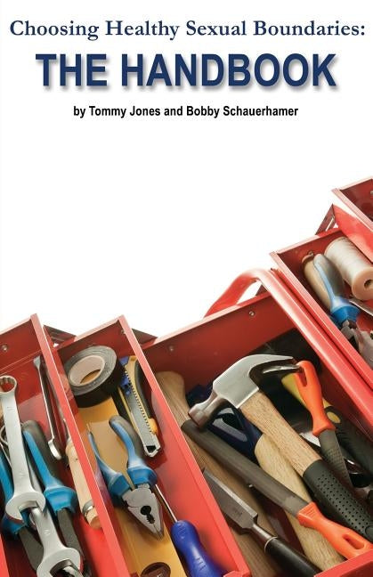 Choosing Healthy Sexual Boundaries: The Handbook by Jones, Tommy