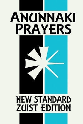 Anunnaki Prayers: The Cuneiform Almanac (New Standard Zuist Edition - Pocket Version) by Free, Joshua