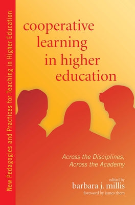 Cooperative Learning in Higher Education: Across the Disciplines, Across the Academy by Millis, Barbara