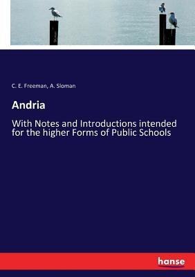Andria: With Notes and Introductions intended for the higher Forms of Public Schools by Sloman, A.