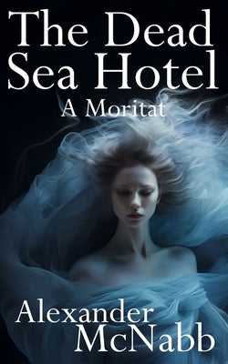 The Dead Sea Hotel: A Moritat by McNabb, Alexander