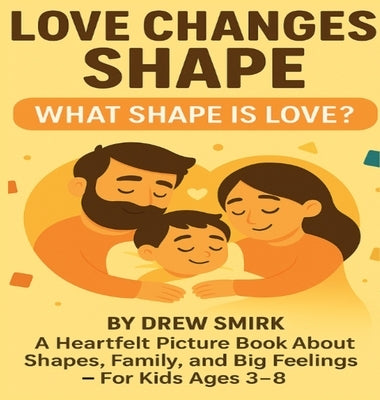 Love Changes Shape: What Shape is Love? by Smirk, Drew