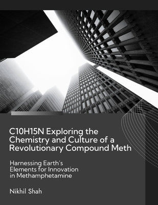 C10H15N Exploring the Chemistry and Culture of a Revolutionary Compound Meth: Harnessing Earth's Elements for Innovation in Methamphetamine by Yingyongsuk, Nanthaphon