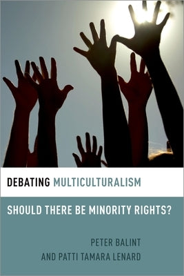 Debating Multiculturalism: Should There Be Minority Rights? by Lenard, Patti Tamara