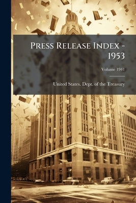 Press Release Index - 1953; Volume 1941 by United States Dept of the Treasury