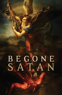 Begone Satan! AND Mary Crushes the Serpent: Two Books in One by Vogl, Carl