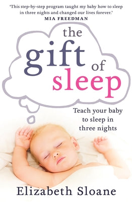 The Gift of Sleep: Teach Your Baby to Sleep in Three Nights by Sloane, Elizabeth