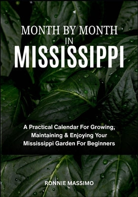 Month by Month in Mississippi: A Practical Calendar For Growing, Maintaining & Enjoying Your Mississippi Garden For Beginners by Massimo, Ronnie