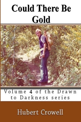 Could There be Gold: Volume 4 of the Drawn to Darkness series by Crowell, Hubert Clark