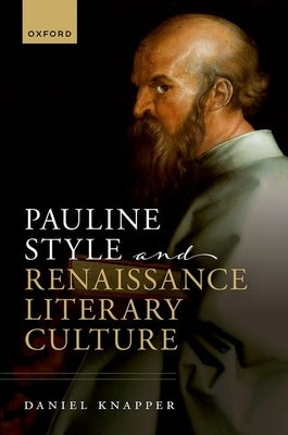 Pauline Style and Renaissance Literary Culture by Knapper, Daniel