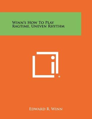 Winn's How To Play Ragtime, Uneven Rhythm by Winn, Edward R.