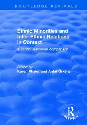 Ethnic Minorities and Inter-Ethnic Relations in Context: A Dutch-Hungarian Comparison by Phalet, Karen