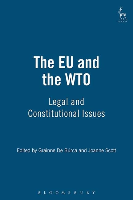 The EU and the Wto: Legal and Constitutional Issues by Búrca, Gráinne de