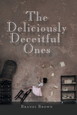 The Deliciously Deceitful Ones by Brown, Brandi