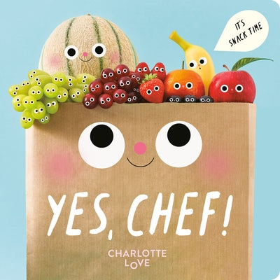 Yes, Chef!: It's Snack Time by Love, Charlotte