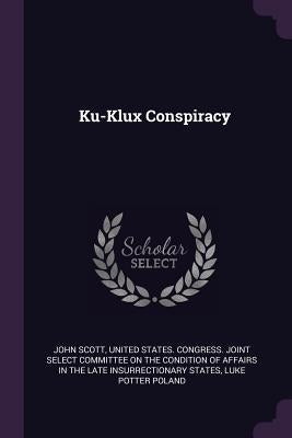 Ku-Klux Conspiracy by Scott, John