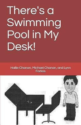 There's a Swimming Pool in My Desk! by Chanan, Hallie Sophie