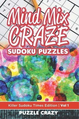 Mind Mix Craze Sudoku Puzzles Vol 1: Killer Sudoku Times Edition by Puzzle Crazy