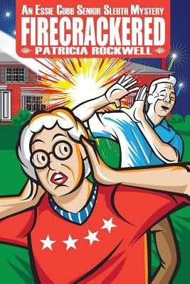Firecrackered: An Essie Cobb Senior Sleuth Mystery by Rockwell, Patricia