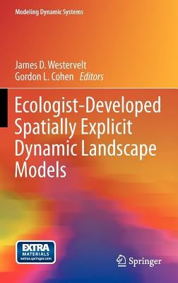 Ecologist-Developed Spatially-Explicit Dynamic Landscape Models by Westervelt, James D.