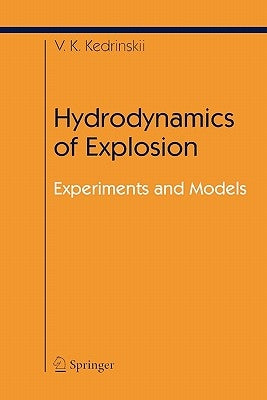 Hydrodynamics of Explosion: Experiments and Models by Kedrinskiy, Valery K.
